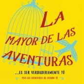 La mayor de las aventuras...es ser verdaderamente tú