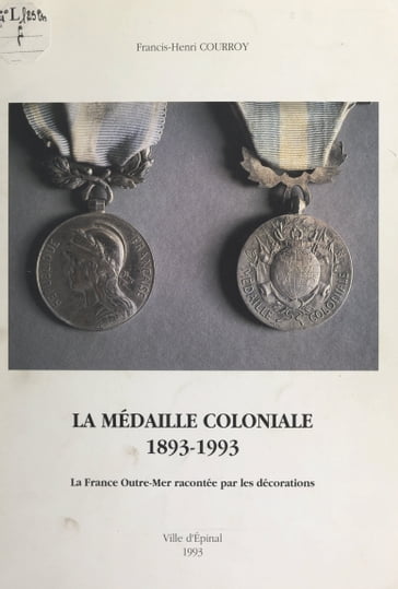 La médaille coloniale, 1893-1993 - Francis-Henri Courroy