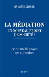 La médiation, un nouveau projet de société ? - Se réconcilier avec ses contraires