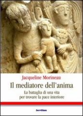 Il mediatore dell anima. La battaglia di una vita per trovare la pace interiore