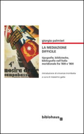 La mediazone difficile. Tipografie, biblioteche, bibliografie nell Italia meridionale fra  800 e  900