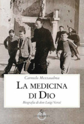 La medicina di Dio. Biografia di don Luigi Verzé