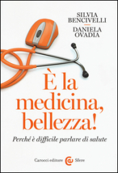 E la medicina, bellezza! Perché è difficile parlare di salute