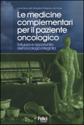 Le medicine complementari per il paziente oncologico. Sviluppo e opportunità dell oncologia integrata