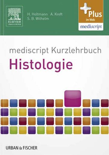 mediscript Kurzlehrbuch Histologie - Henrik Holtmann - Andreas Kreft - Sven Bastian Wilhelm