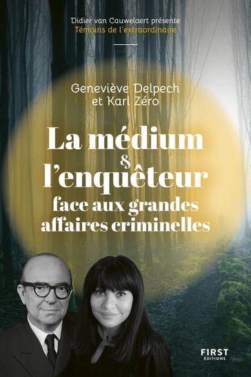 La médium et l'enquêteur face aux grandes affaires criminelles - Geneviève Delpech - Karl Zéro - Didier van Cauwelaert