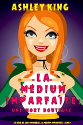 La médium imparfaite : Une mort douteuse (La Série de Cosy Mysteries : La Médium Imparfaite Livre 1)