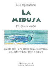 La medusa IV. Storie 43-56 da KM 800. 279 storie reali e surreali, delicate e dure, dolci e amare