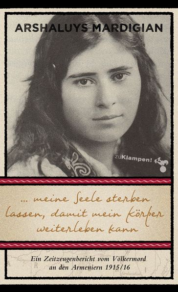 ... meine Seele sterben lassen, damit mein Körper weiterleben kann - Arshaluys Mardigian - Walburga Elisabeth Seul - Tessa Hofmann