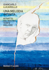 Una melodia infinita. Ritratto del nostro tempo migliore