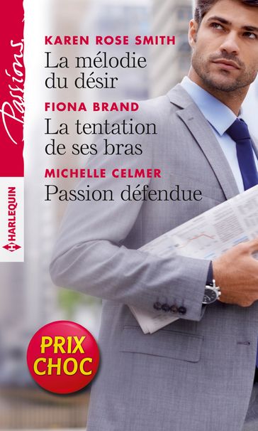 La mélodie du désir - La tentation de ses bras - Passion défendue - Fiona Brand - Karen Rose Smith - Michelle Celmer