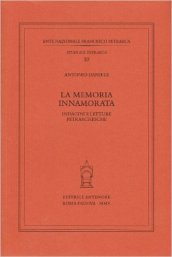 La memoria innamorata. Indagini e letture petrarchesche