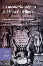 La memoria utópica del Inca Garcilaso. Comunalismo andino y buen gobierno