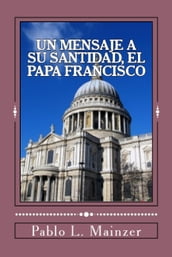 Un mensaje a Su Santidad, el Papa Francisco