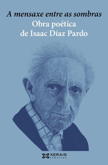 A mensaxe entre as sombras. Obra poética de Isaac Díaz Pardo - Esperanza Luz Mariño Davila - Isaac Díaz Pardo