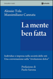 La mente ben fatta. Individuo e impresa nella società delle reti. Una conversazione «rivoluzione dolce»