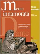 La mente innamorata. Divina commedia. Antologia. Ediz. leggera. Per le Scuole superiori. Con espansione online