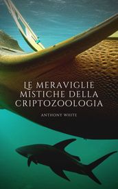 Le meraviglie mistiche della criptozoologia: Un viaggio nel tempo alla scoperta dell ignoto