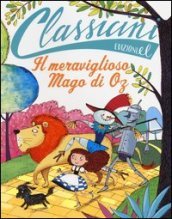 Il meraviglioso mago di Oz da L. Frank Baum. Classicini. Ediz. illustrata