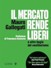 Il mercato rende liberi e altre bugie del neoliberismo