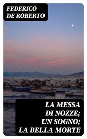 La messa di nozze; Un sogno; La bella morte