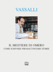 Il mestiere di Omero. Come scrivere per raccontare storie