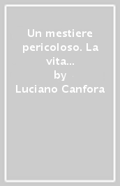 Un mestiere pericoloso. La vita quotidiana dei filosofi greci