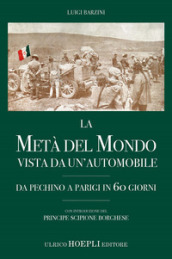 La metà del mondo vista da un automobile. Da Pechino a Parigi in 60 giorni