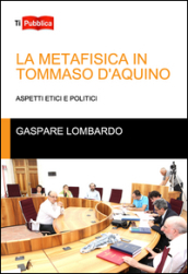 La metafisica in Tommaso D Aquino. Aspetti etici e politici