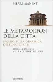 Le metamorfosi della città. Saggio sulla dinamica dell Occidente