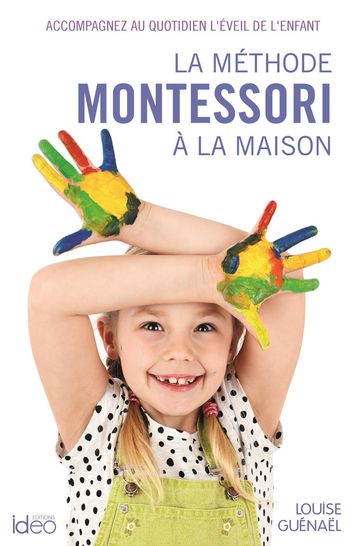 La méthode Montessori à la maison - Louise Guénael