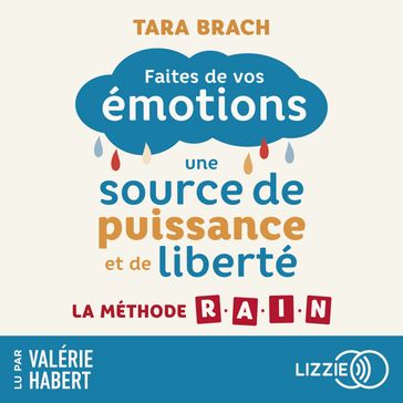 La méthode R.A.I.N - Transformer vos émotions en une source de puissance et de liberté - Tara Brach