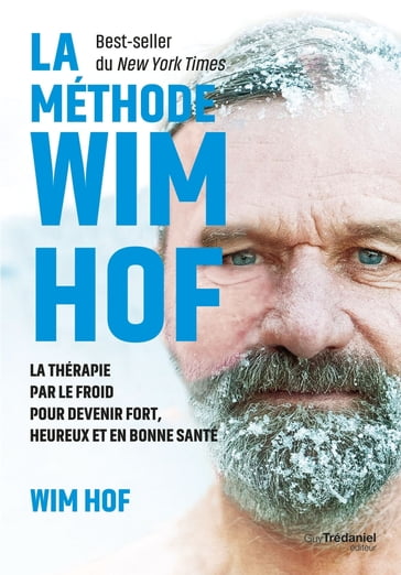 La méthode WIM HOF - La thérapie par le froid pour devenir fort, heureux et en bonne santé - Wim Hof