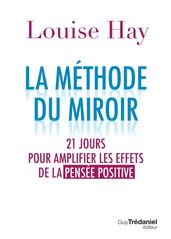 La méthode du miroir - 21 jours pour amplifier les effets de la pensée positive