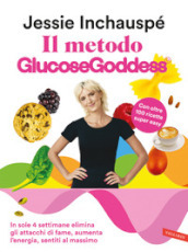 Il metodo Glucose Goddess®. In sole 4 settimane elimina gli attacchi di fame, aumenta l energia, sentiti al massimo