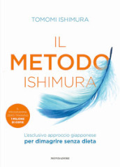 Il metodo Ishimura. L esclusivo approccio giapponese per dimagrire senza dieta