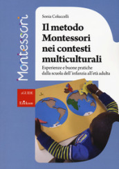 Il metodo Montessori nei contesti multiculturali. Esperienze e buone pratiche dalla scuola dell infanzia all età adulta