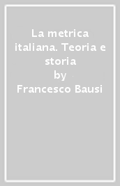 La metrica italiana. Teoria e storia