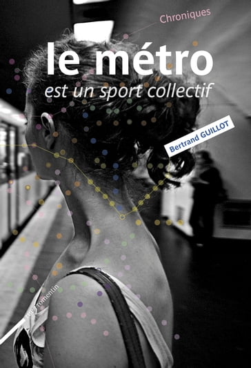 Le métro est un sport collectif - Bertrand Guillot