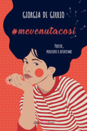 #mevenutacosi. Poesie, pensieri e aforismi