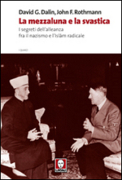 La mezzaluna e la svastica. I segreti dell alleanza fra il nazismo e l Islam radicale