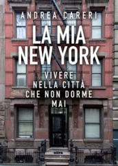 La mia New York. Vivere nella città che non dorme mai