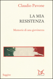 La mia Resistenza. Memorie di una giovinezza