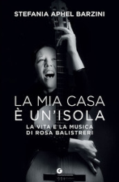 La mia casa è un isola. La vita e la musica di Rosa Balistreri