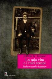 La mia vita e i miei tempi. Seduto a veder lavorare