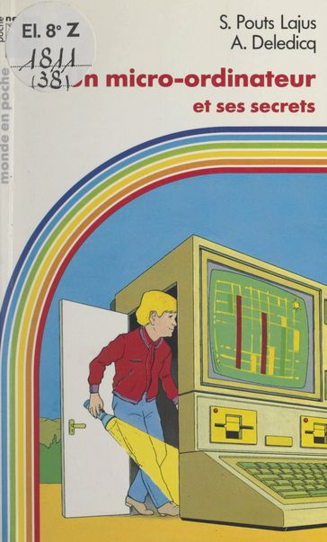 Un micro-ordinateur et ses secrets - André Deledicq - Serge Pouts-Lajus - Daniel Sassier
