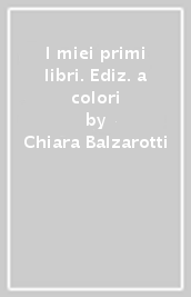 I miei primi libri. Ediz. a colori