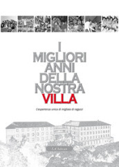 I migliori anni della nostra Villa. L esperienza unica di migliaia di ragazzi