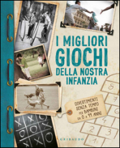 I migliori giochi della nostra infanzia. Divertimenti senza tempo per bambini da 0 a 99 anni