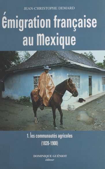 Émigration française au Mexique (1) : Les Communautés agricoles - Jean-Christophe Demard